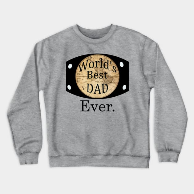 ''world's best dad ever'' wrestling belt Crewneck Sweatshirt by Skylimit